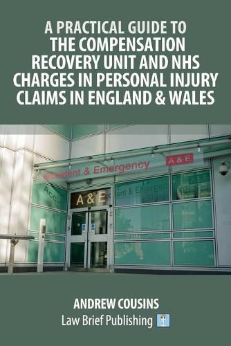 Cover image for A Practical Guide to the Compensation Recovery Unit and NHS Charges in Personal Injury Claims in England & Wales