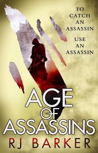 Cover image for Age of Assassins: (The Wounded Kingdom Book 1) To catch an assassin, use an assassin...