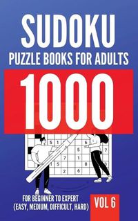 Cover image for 1000 Sudoku Puzzle Books For Adults For Beginner To Expert (Easy, Medium, Difficult, Hard) Vol 6