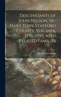 Cover image for Descendants of John Nelson, Sr.-Mary Toby, Stafford County, Virginia, 1740-1959, With Related Families