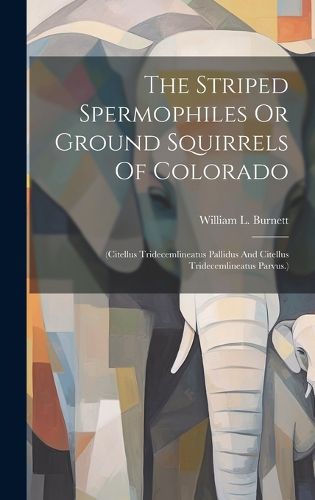 Cover image for The Striped Spermophiles Or Ground Squirrels Of Colorado