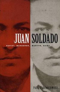 Cover image for Juan Soldado: Rapist, Murderer, Martyr, Saint