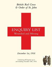 Cover image for British Red Cross and Order of St John Enquiry List for Wounded and Missing: DECEMBER 1ST 1918 Part One