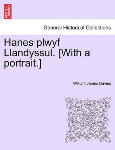 Hanes Plwyf Llandyssul. [With a Portrait.]