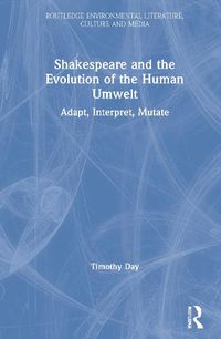Cover image for Shakespeare and the Evolution of the Human Umwelt: Adapt, Interpret, Mutate