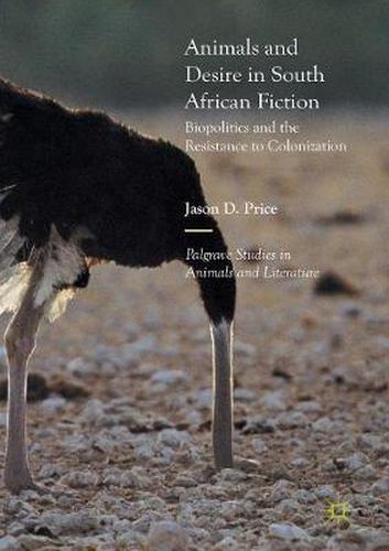 Animals and Desire in South African Fiction: Biopolitics and the Resistance to Colonization