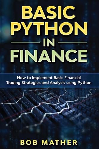 Cover image for Basic Python in Finance: How to Implement Financial Trading Strategies and Analysis using Python