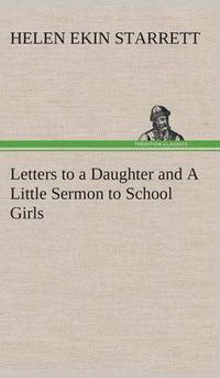 Cover image for Letters to a Daughter and A Little Sermon to School Girls