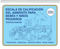 Cover image for Escala de Calificacion del Ambiente para Bebes y Ninos Pequenos: (ITERS-3 Espanol)