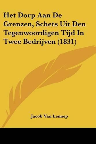 Het Dorp Aan de Grenzen, Schets Uit Den Tegenwoordigen Tijd in Twee Bedrijven (1831)