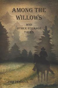 Cover image for Among the Willows & Other Strange Tales