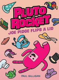 Cover image for Pluto Rocket: Joe Pidge Flips a Lid (Pluto Rocket #2)