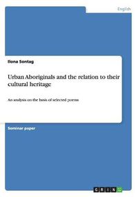 Cover image for Urban Aboriginals and the relation to their cultural heritage: An analysis on the basis of selected poems