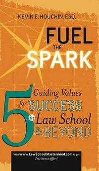 Cover image for Fuel the Spark: 5 Guiding Values for Success in Law School & Beyond