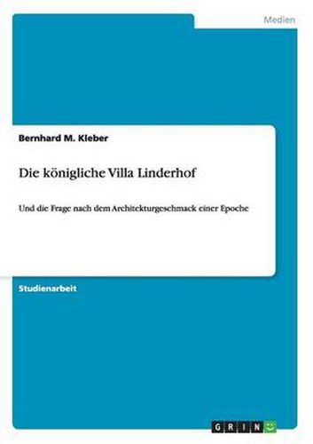 Cover image for Die koenigliche Villa Linderhof: Und die Frage nach dem Architekturgeschmack einer Epoche