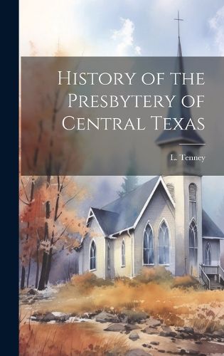 Cover image for History of the Presbytery of Central Texas