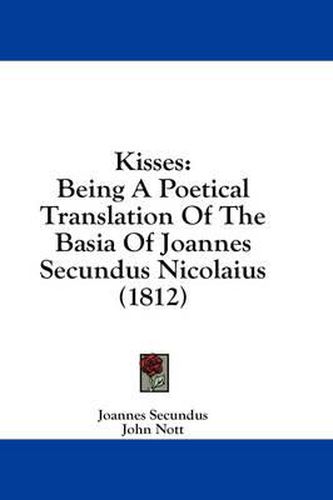 Cover image for Kisses: Being a Poetical Translation of the Basia of Joannes Secundus Nicolaius (1812)