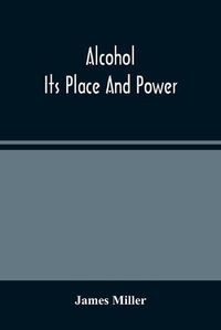 Cover image for Alcohol; Its Place And Power