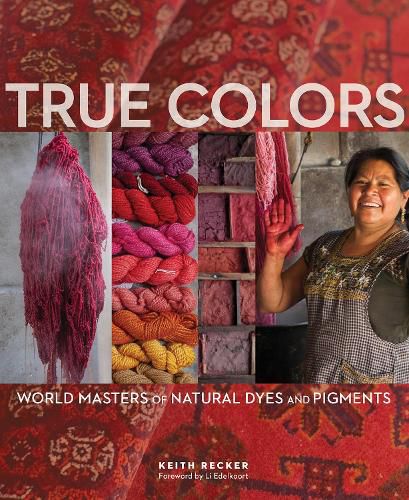 Cover image for True Colors: World Masters of Natural Dyes and Pigments