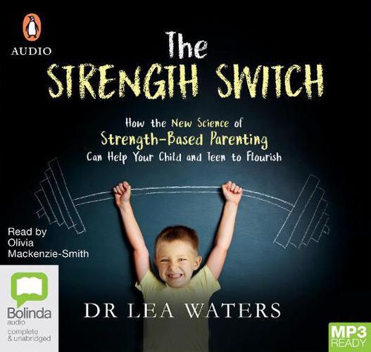 The Strength Switch: How the New Science of Strength-Based Parenting Helps Your Child and Teen to Flourish