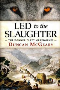 Cover image for Led to the Slaughter: The Donner Party Werewolves: A Virginia Reed Adventure