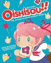 Cover image for Oishisou!! The Ultimate Anime Dessert Book