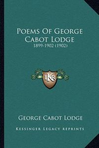 Cover image for Poems of George Cabot Lodge: 1899-1902 (1902)