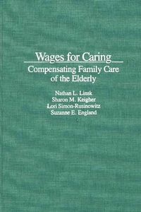 Cover image for Wages for Caring: Compensating Family Care of the Elderly