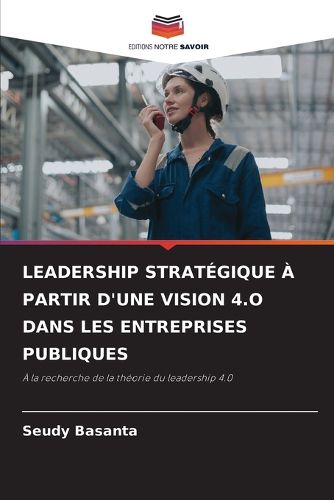 Cover image for Leadership Strategique A Partir d'Une Vision 4.O Dans Les Entreprises Publiques