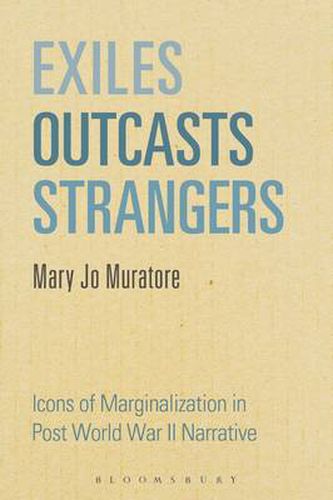 Cover image for Exiles, Outcasts, Strangers: Icons of Marginalization in Post World War II Narrative