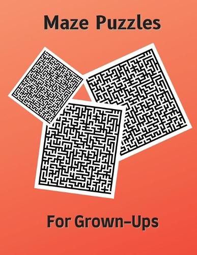 Cover image for Maze Puzzles for Grown-Ups: Hard and Confusing Puzzles for Adults, Seniors and all other Puzzle Fans