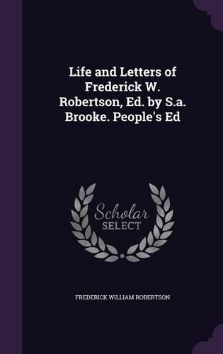 Cover image for Life and Letters of Frederick W. Robertson, Ed. by S.A. Brooke. People's Ed