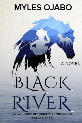 Cover image for Black River: An Account of Christmas Preacher, a Slave Freed