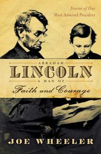 Cover image for Abraham Lincoln, a Man of Faith and Courage: Stories of Our Most Admired President