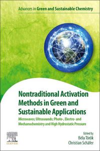 Cover image for Nontraditional Activation Methods in Green and Sustainable Applications: Microwaves; Ultrasounds; Photo-, Electroand Mechanochemistry and High Hydrostatic Pressure