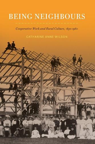 Being Neighbours: Cooperative Work and Rural Culture, 1830-1960