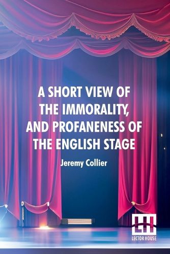 Cover image for A Short View Of The Immorality, And Profaneness Of The English Stage