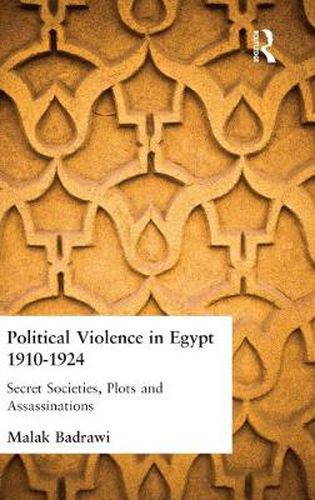 Cover image for Political Violence in Egypt 1910-1925: Secret Societies, Plots and Assassinations