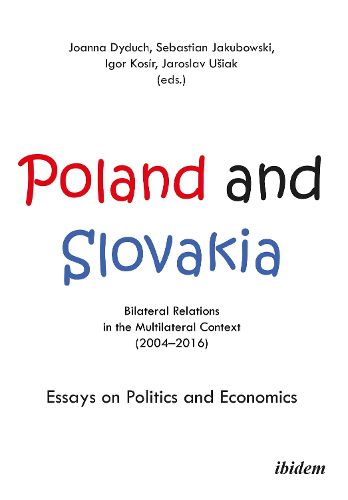 Cover image for Poland and Slovakia: Bilateral Relations in a Multilateral Context (20042016): Essays on Politics and Economics