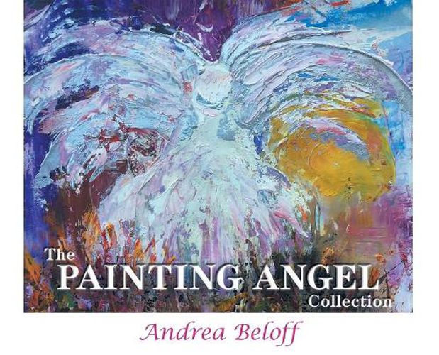 Cover image for The Painting Angel Collection: The Ministry of God's Angels through the Art of Andrea Beloff