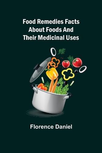 Cover image for Food Remedies Facts About Foods And Their Medicinal Uses