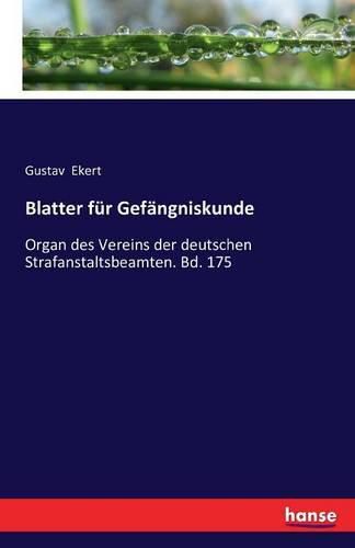 Cover image for Blatter fur Gefangniskunde: Organ des Vereins der deutschen Strafanstaltsbeamten. Bd. 175