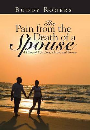 Cover image for The Pain from the Death of a Spouse: A Diary of Life, Love, Death, and Sorrow