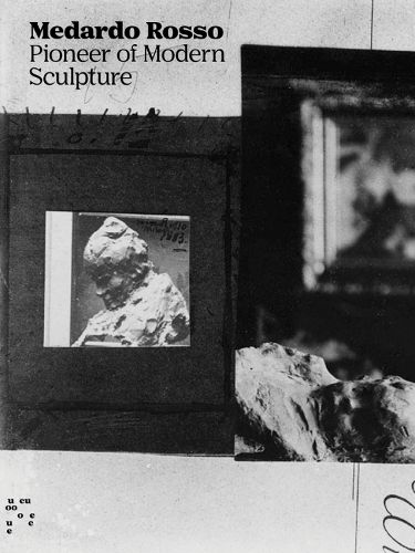 Cover image for Medardo Rosso: Pioneer of Modern Sculpture