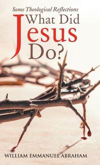 Cover image for What Did Jesus Do?: Some Theological Reflections