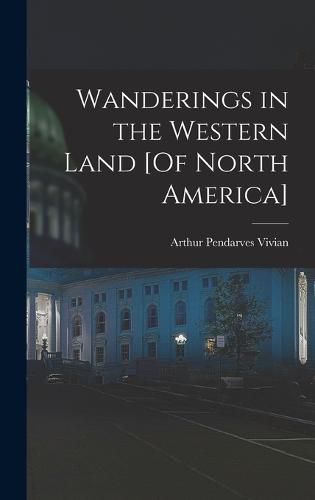 Cover image for Wanderings in the Western Land [Of North America]