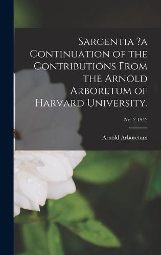 Cover image for Sargentia ?a Continuation of the Contributions From the Arnold Arboretum of Harvard University.; no. 2 1942