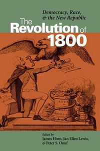 Cover image for The Revolution of 1800: Democracy, Race and the New Republic