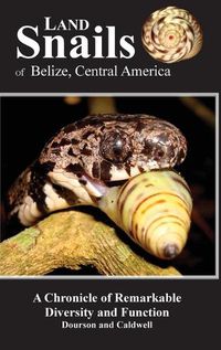 Cover image for Land Snails of Belize, Central America: A Remarkable Chronicle of Diversity and Function