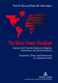 Cover image for The Meta-Power Paradigm: Impacts and Transformations of Agents, Institutions, and Social Systems-- Capitalism, State, and Democracy in a Global Context